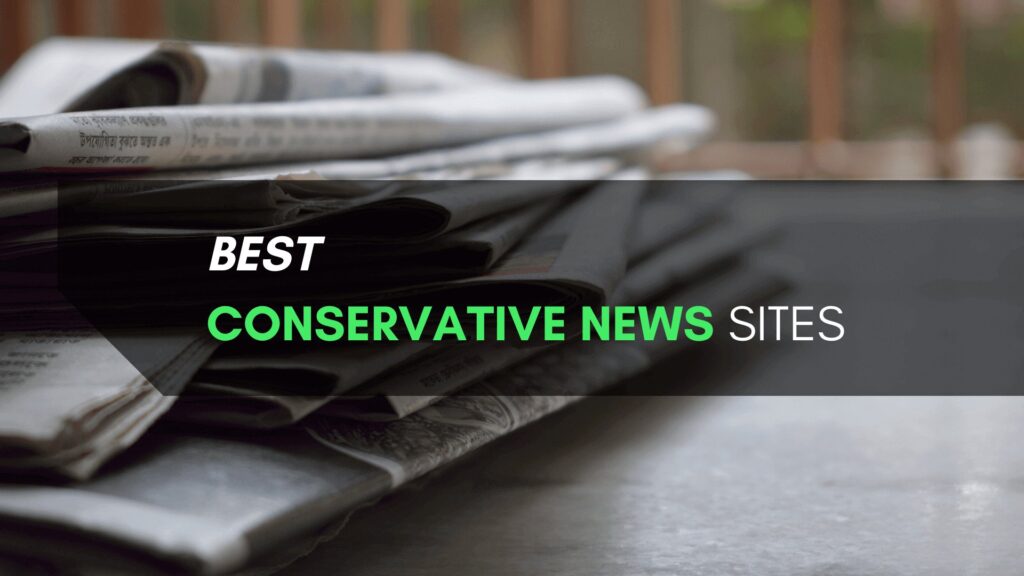 2023's 10 Best Conservative News Sites: Research-Based Picks