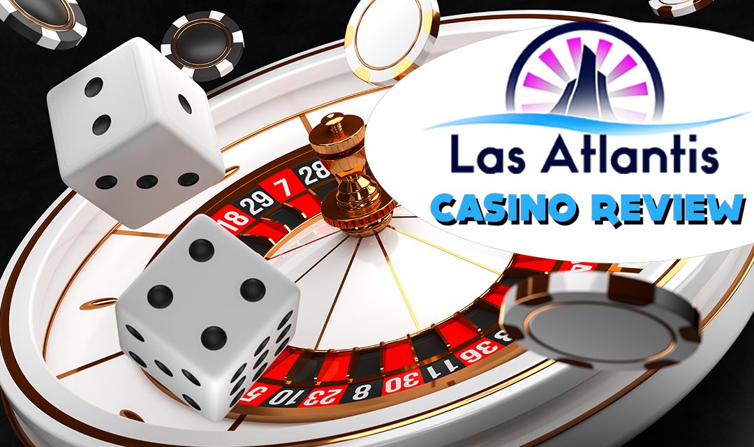 Las Atlantis Casino Review 2023: Generous Bonuses & More!