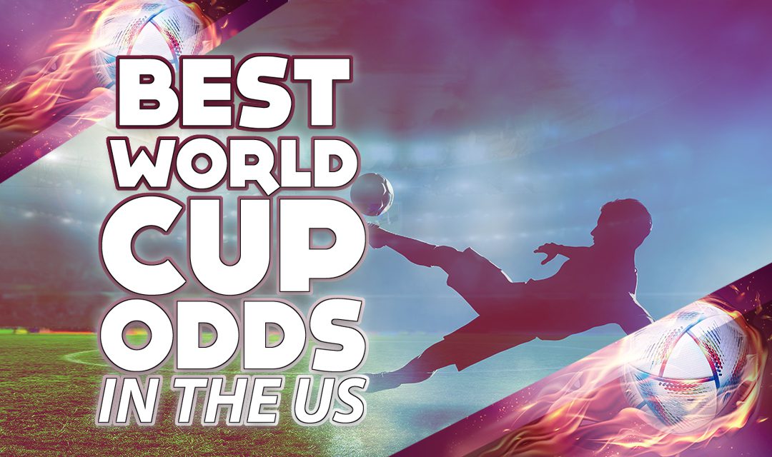 Best World Cup Odds, Betting Sites, and Bonuses in 2023