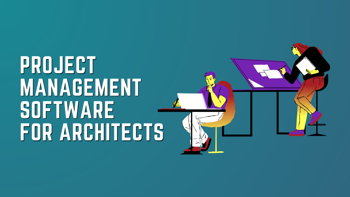 7 Best Project Management Software for Architects