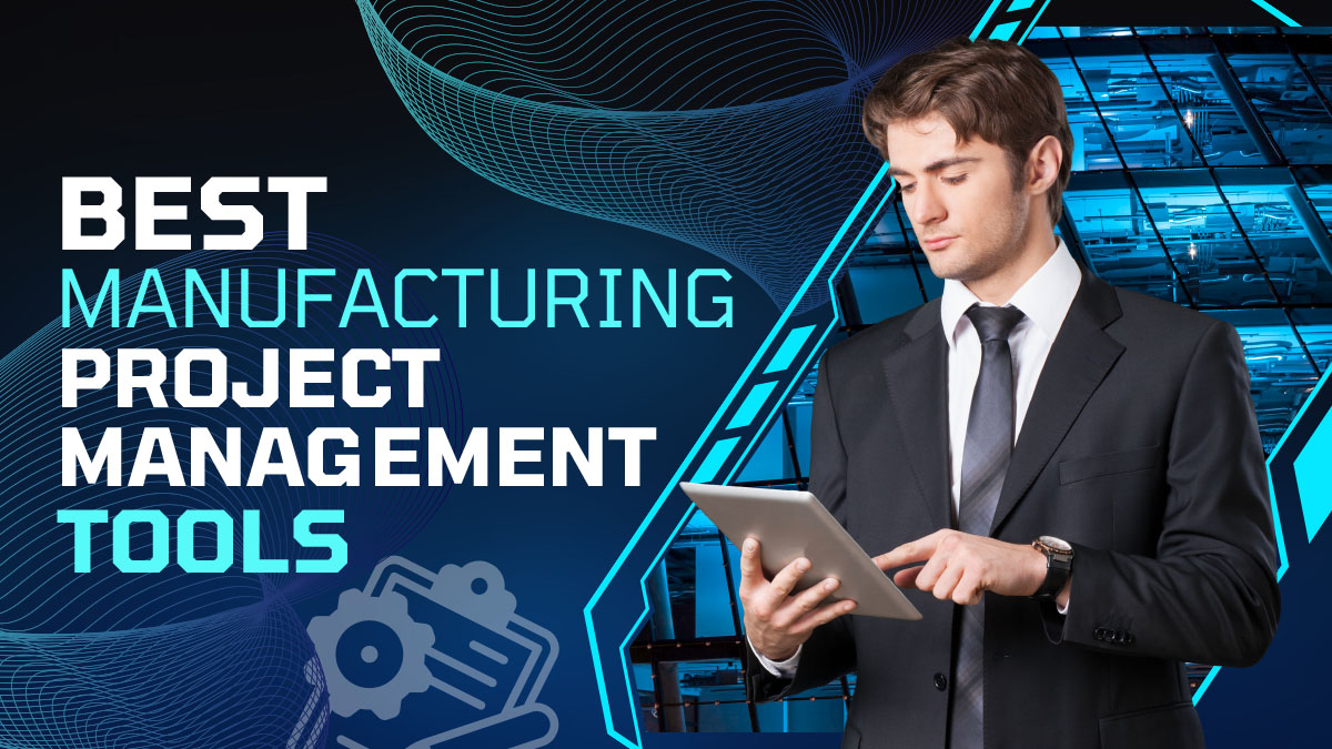 10 Best Manufacturing Project Management Tools to Consider