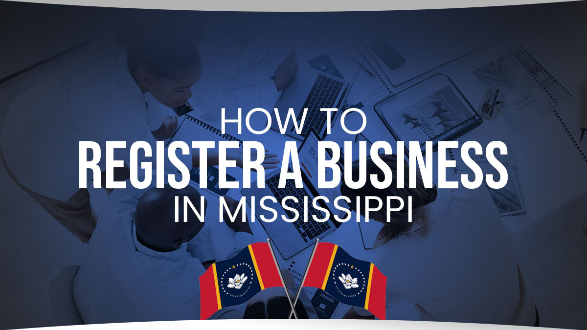 How to Register a Business in Mississippi: An In-Depth Guide