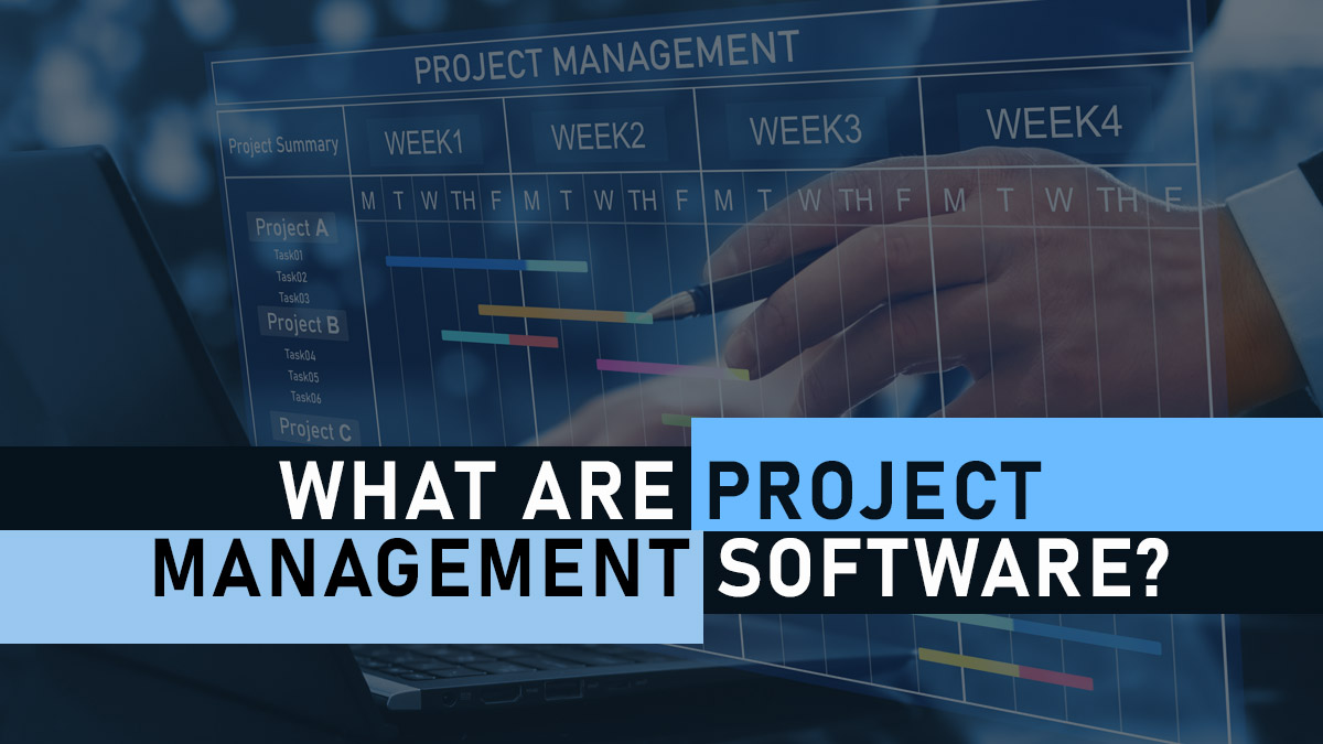 What Are Project Management Software? A Full-Fledged Manual