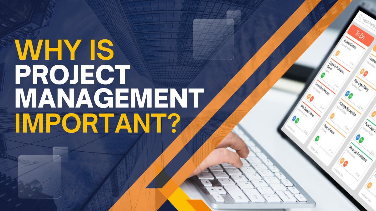 Why Is Project Management Important? – Ultimate Guide