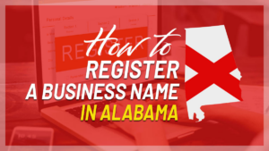 How to Register a Business Name in Alabama: 2024 Guide